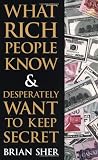 What Rich People Know & Desperately Want to Keep Secret