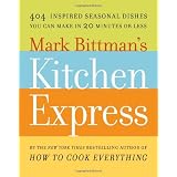 Mark Bittman's Kitchen Express: 404 inspired seasonal dishes you can make in 20 minutes or less