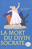 La Mort du divin Socrate (d'après l'oeuvre de Platon)