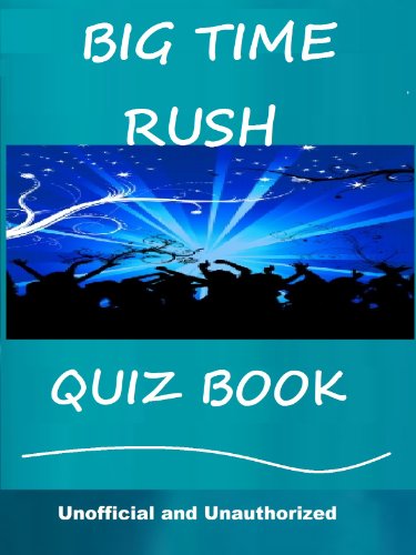 The Unofficial Big Time Rush Quiz Book