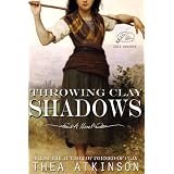 Throwing Clay Shadows (historical novel) (Flesh of the Gods)by Thea Atkinson