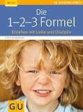 Die 1-2-3-Formel: Erziehen mit Liebe und Disziplin (GU Ratgeber Kinder)