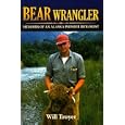 Bear Wrangler: Memoirs of an Alaska Pioneer Biologist by Will Troyer