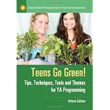 Teens Go Green!: Tips, Techniques, Tools, and Themes for YA Programming (Libraries Unlimited Professional Guides for Young Adult Librarians Series)