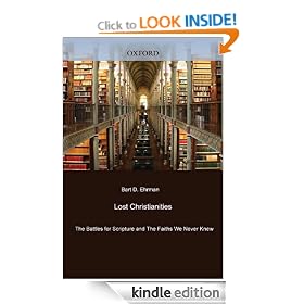 Lost Christianities : The Battles for Scripture and the Faiths We Never Knew: The Battles for Scripture and the Faith We Never Knew