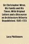 Sir Christopher Wren, His Family and His Times; With Original Letters and a Discourse on Architecture Hitherto Unpublished. 1585-1723