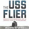 The USS Flier: Death and Survival on a World War II Submarine