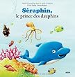 SERAPHIN, LE DAUPHIN QUI SE CROYAIT MALIN (Coll. ""Mes p'tits albums"")