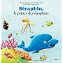 SERAPHIN, LE DAUPHIN QUI SE CROYAIT MALIN (Coll. "&hellip de Carlo Zaglia
