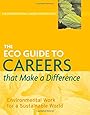 The ECO Guide to Careers that Make a Difference: Environmental Work For A Sustainable World (The Environmental Careers Organization)