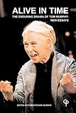 'Alive in time' : the enduring drama of Tom Murphy ; new essays