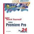 Sams Teach Yourself Adobe Premiere Pro in 24 Hours (Sams Teach Yourself)