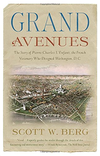 Grand Avenues: The Story of Pierre Charles L'Enfant, the French Visionary Who Designed Washington, D.C.