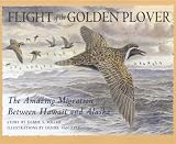 Flight of the golden plover : the amazing migration between Hawaii and Alaska