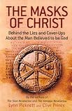 The Masks of Christ: Behind the Lies and Cover-ups About the Man Believed to be God: Behind the Lies and Cover-ups About the Man Believed to Be God