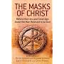 The Masks of Christ: Behind the Lies and Cover-ups About the Man Believed to be God