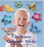 Christians Origami-Tricks: Papierfaltspaß für kreative Kinderhände. Mit Deutschlands jüngstem Origami-Autor