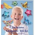 Christians Origami-Tricks: Papierfaltspa� f�r kreative Kinderh�nde. Mit Deutschlands j�ngstem Origami-Autor
