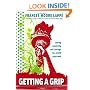 Getting a Grip: Clarity, Creativity, and Courage in a World Gone Mad