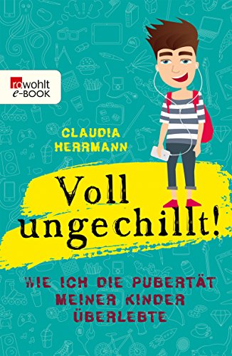 Download Voll ungechillt!: Wie ich die Pubertät meiner Kinder überlebte Download Voll ungechillt!: Wie ich die Pubertät meiner Kinder überlebte