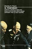 Il fascismo. Origini, storia e declino delle dittature che si sono imposte tra le due guerre (Universale Storica Newton)