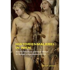 Historienmalerei in Wien: Anselm Feuerbach und Hans Makart im Spiegel zeitgen�ssischer Kritik