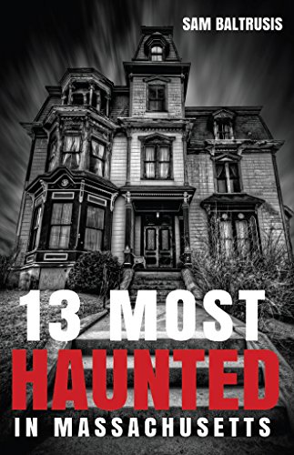 13 Most Haunted in Massachusetts, by Sam Baltrusis