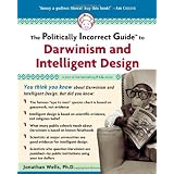 The Politically Incorrect Guide to Darwinism and Intelligent Design ~ Jonathan Wells PhD