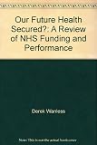 Our future health secured? : a review of NHS funding and Performance
