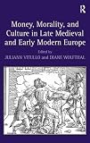 Money, morality, and culture in late medieval and early modern Europe