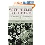 With Hitler to the End: The Memoir of Hitler's Valet