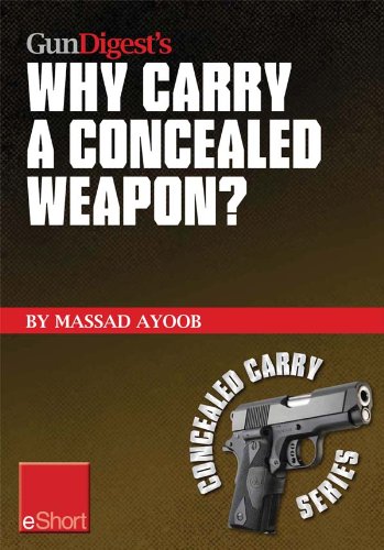 Gun Digest's Why Carry a Concealed Weapon? eShort: Massad Ayoob answers the question of why you should consider carrying a concealed weapon. (Concealed Carry eShorts)