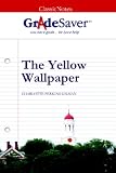 GradeSaver (TM) ClassicNote The Yellow Wallpaper: Study Guide