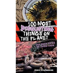 100 Most Disgusting Things On The Planet - Anna Claybourne 