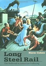 Long Steel Rail: The Railroad in American Folksong (2d ed.) (Music in American Life) Long Steel Rail: The Railroad in American Folksong (2d ed.) (Music in American Life)