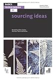 Basics Textile Design: Sourcing Ideas: Researching Textures, Colors, Structures, Surfaces and Patterns