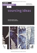Basics Textile Design 01: Sourcing Ideas: Researching Colour, Surface, Structure, Texture and Pattern