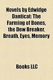 Novels by Edwidge Danticat (Study Guide): The Farming of Bones, the Dew Breaker, Breath, Eyes, Memory