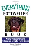 The Everything Rottweiler Book: A Complete Guide to Raising, Training, and Caring for Your Rottweiler (Everything (Pets))