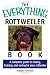 The Everything Rottweiler Book: A Complete Guide to Raising, Training, and Caring for Your Rottweiler (Everything (Pets))