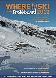 Where to Ski and Snowboard 2012: The 1,000 Best Winter Sports Resorts in the World Image du produit