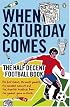 When Saturday Comes: The Half Decent Football Book