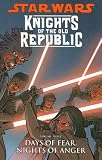 Star Wars: Knights of the Old Republic Volume 3: Days of Fear, Nights of Anger Star Wars: Knights of the Old Republic Volume 3: Days of Fear, Nights of Anger