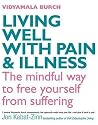 Living Well with Pain and Illness: The Mindful Way to Free Yourself from Suffering