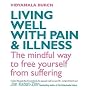 Living Well with Pain and Illness: The Mindful Way to Free Yourself from Suffering