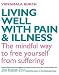 Living Well with Pain and Illness: The Mindful Way to Free Yourself from Suffering
