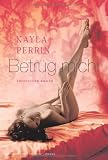 Betr&uuml;g mich!: Erotischer Roman - Kayla Perrin