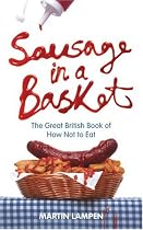 Sausage in a Basket: The Great British Book of How Not to Eat