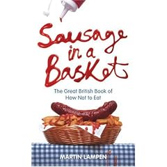 Sausage in a Basket: The Great British Book of How Not to Eat