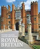 Royal Britain : historic palaces, castles and houses